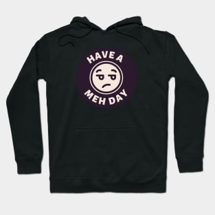 Have a Meh Day Hoodie